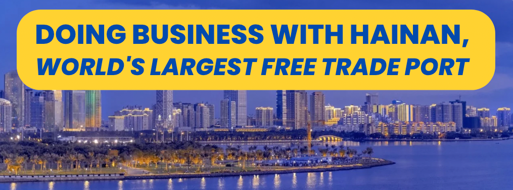 Doing Business With Hainan, World’s Largest Free Port, April 20, 2023