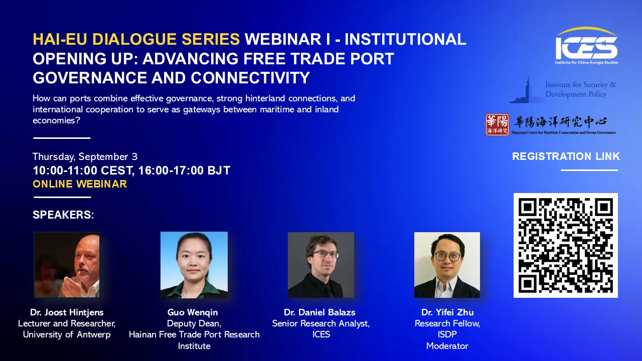 ICES, ISDP and Huayang Center Webinar | Hai-Eu Dialogue Series Webinar I - Institutional Opening Up: Advancing Free Trade Port Governance and Connectivity